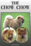 The Chow Chow: A Complete and Comprehensive Owners Guide to: Buying, Owning, Health, Grooming, Training, Obedience, Understanding and Caring for Your Chow Chow