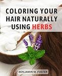 Coloring Your Hair Naturally Using 