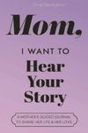 Mom, I Want to Hear Your Story: A Mother's Guided Journal to Share Her Life & Her Love (Lavender)