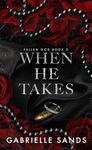 When He Takes: A Dark Mafia Romance (Fallen God Book 2)