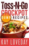 Toss-N-Go CROCKPOT DUMP RECIPES: SLOW COOKER MEALS