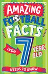 AMAZING FOOTBALL FACTS EVERY 7 YEAR OLD NEEDS TO KNOW: A hilarious new illustrated football trivia book, the perfect companion to the EUROs 2024! (Amazing Facts Every Kid Needs to Know)