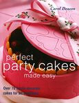 Perfect Party Cakes Made Easy: Over 70 Fun-to-decorate Cakes for All Occasions