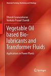 Vegetable Oil based Bio-lubricants and Transformer Fluids: Applications in Power Plants (Materials Forming, Machining and Tribology)