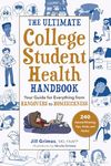 The Ultimate College Student Health Handbook: Your Guide for Everything from Hangovers to Homesickness