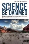 Science Be Dammed: How Ignoring Inc