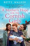 A Mother’s Hope for the Cornish Girls: the fourth new novel in this feel-good, heartwarming WW2 historical saga series for Mother’s Day 2023 (The Cornish Girls Series, Book 4)