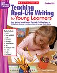 Teaching Real-Life Writing to Young Learners: Easy Teacher-Tested Lessons That Help Children Learn to Write Lists, Letters, Invitations, How-Tos, and Much More: Grades K-2 (Best Practices in Action)