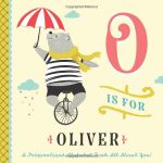 O is for Oliver: A Personalized Alphabet Book All About You! (Personalized Children's Book)