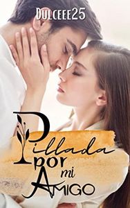 Pillada por mi amigo