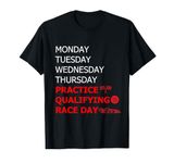 Monday Tuesday Thursday Practice Qualifying Race Day T-Shirt