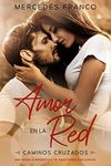 Amor en la Red (Oferta Especial 3 en 1) Caminos Cruzados: La Colección Completa de Libros de Novelas Románticas en Español. Una novela romántica Español cargada de emociones explosivas.