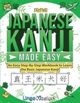 Japanese Kanji Made Easy: An Easy Step-By-Step Workbook to Learn More Japanese Kanji (JLPT N4)