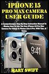 IPHONE 15 PRO MAX CAMERA USER GUIDE