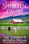 The Cowboy's Broken Dream: A Clean and Wholesome Friends to Lovers Contemporary Western Romance (Cowboys of Whistle Rock Ranch Book 9)