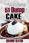 51 Dump Cake Recipes: Scrumptious Dump Cake Desserts To Satisfy Your Sweet Tooth