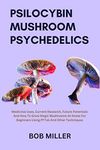 PSILOCYBIN MUSHROOM PSYCHEDELICS: MEDICINAL USES, CURRENT RESEARCH, FUTURE POTENTIALS AND HOW TO GROW MAGIC MUSHROMS AT HOME FOR BEGINNERS USING PF TEK ... Therapies, and Healing Strategies)