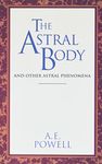 The Astral Body: And Other Astral Phenomena (Classics Series)