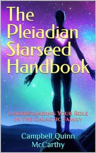 The Pleiadian Starseed Handbook: Understanding Your Role in the Galactic Family (Starseed Archetypes: Explore the diverse types of Starseeds)