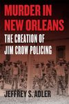 Murder in New Orleans: The Creation of Jim Crow Policing