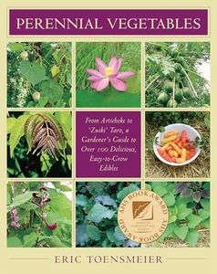 Perennial Vegetables: From Artichoke to Zuiki Taro, a Gardener's Guide to Over 100 Delicious, Easy-to-grow Edibles