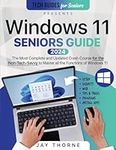 Windows 11 Seniors Guide: The Most Updated Crash Course for the Non-Tech-Savvy to Master all the Functions of Windows 11 (Tech guides for Seniors)