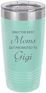 Only The Best Moms Get Promoted to Gigi Stainless Steel Engraved Insulated Tumbler 20 Oz Travel Coffee Mug, Teal