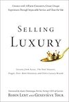 Selling Luxury: Connect with Affluent Customers, Create Unique Experiences Through Impeccable Service, and Close the Sale