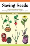 Saving Seeds: The Gardener's Guide to Growing and Saving Vegetable and Flower Seeds