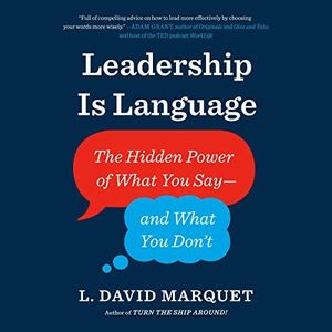 Leadership Is Language: The Hidden Power of What You Say--and What You Don't