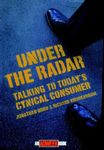 Under the Radar: Talking to Today's Cynical Consumer (Adweek Magazine Series Book 2)