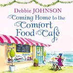 Coming Home to the Comfort Food Café: The Comfort Food Cafe, Book 3