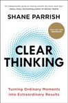 Clear Thinking: Turning Ordinary Moments into Extraordinary Results