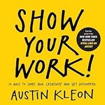Show Your Work!: 10 Ways to Share Y