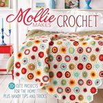 Mollie Makes Crochet: 20+ Cute Projects for the Home Plus Handy Tips and Tricks