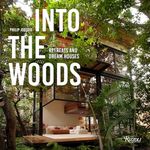 Into the Woods: Retreats and Dream Houses