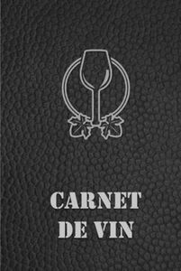 Carnet de vin: un journal pour répertorier et se souvenir de toutes les dégustations. Pour les sommeliers et les amateurs de vin