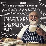 Alexei Sayle's Imaginary Sandwich Bar: Series 1-3: The BBC Radio 4 Comedy