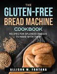 The Gluten-Free Bread Machine Cookb