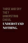 Those who say they understand Chess