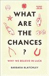 What Are the Chances?: Why We Believe in Luck