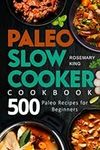 Paleo Slow Cooker Cookbook: 500 Pal