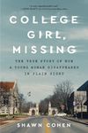 College Girl, Missing: The True Story of How a Young Woman Disappeared in Plain Sight