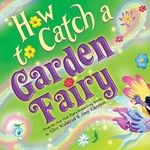 How to Catch a Garden Fairy: A Myth