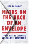 Maths on the Back of an Envelope: Clever ways to (roughly) calculate anything. An entertaining introduction to mental maths and problem solving