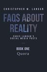 FAQs About Reality: Chris Langan's Social Media Posts, Book 1: Quora