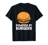 Burger Lover Fast Food Powered By Burgers T-Shirt