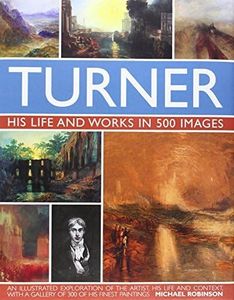 [(Turner: His Life and Works in 500 Images)] [ By (author) Michael Robinson ] [August, 2010]