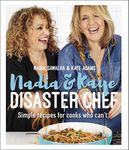 Nadia and Kaye Disaster Chef: Simple Recipes for Cooks Who Can't