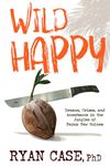 Wild Happy: Dreams, Crises, and Acceptance in the Jungles of Papua New Guinea